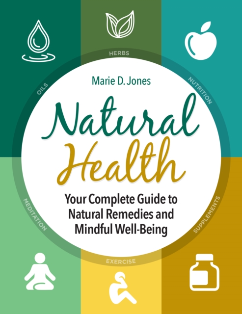 Natural Health : Your Complete Guide to Natural Remedies and Mindful Well-Being, Hardback Book