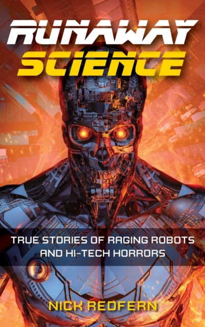Runaway Science : True Stories of Raging Robots and Hi-Tech Horrors, Hardback Book