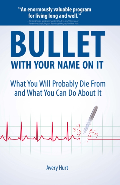 Bullet with Your Name on It: What You'll Probably Die from and What You Can Do about It, Paperback / softback Book