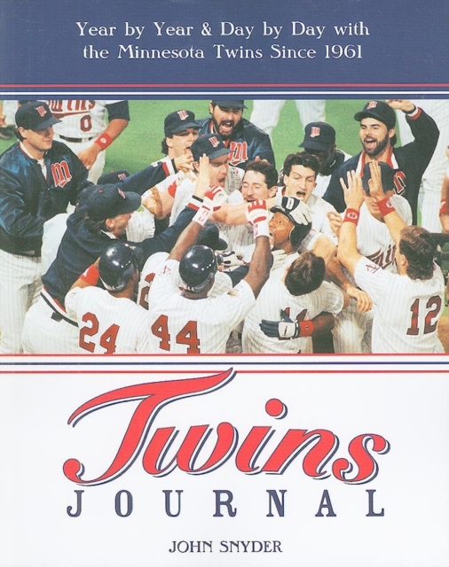 Twins Journal : Year by Year and Day by Day with the Minnesota Twins Since 1961, Paperback / softback Book
