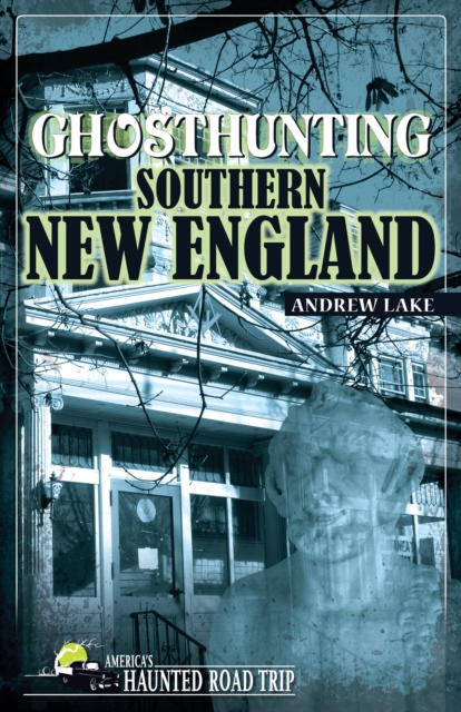 Ghosthunting Southern New England, Paperback / softback Book