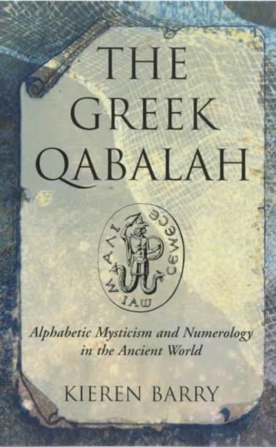 Greek Qabalah : Alphabetic Mysticism and Numerology in the Ancient World, Paperback / softback Book