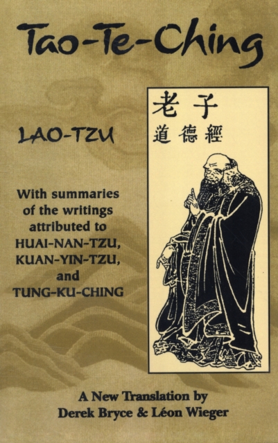 Tao Te Ching : With Summaries of the Writings Attributed to Huai-Nan-Tzu, Kuan-Yin-Tzu and Tung-Ku-Ching, Paperback / softback Book