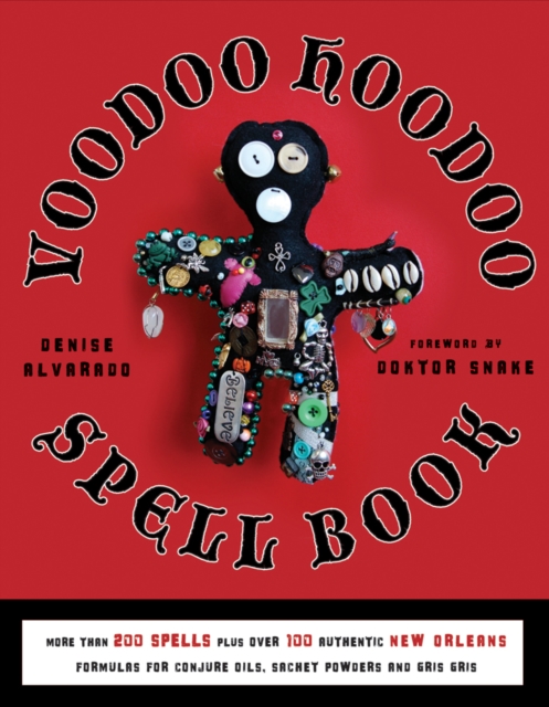 Voodoo Hoodoo Spellbook : More Than 200 Spells Plus Over 100 Authentic New Orleans Formulas for Conjure Oils, Sachet Powders and Gris Gris, Paperback / softback Book