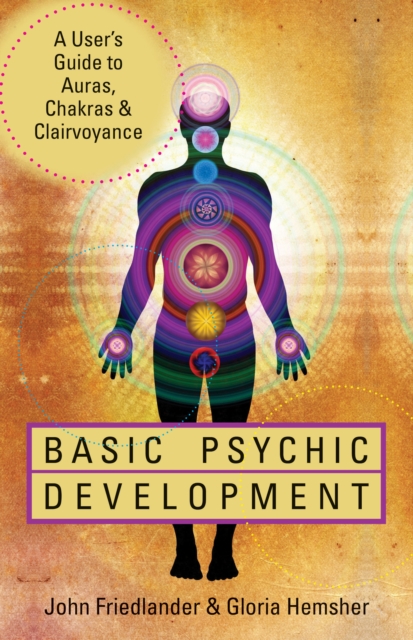 Basic Psychic Development : A User's Guide to Auras, Chakras & Clairvoyance, Paperback / softback Book