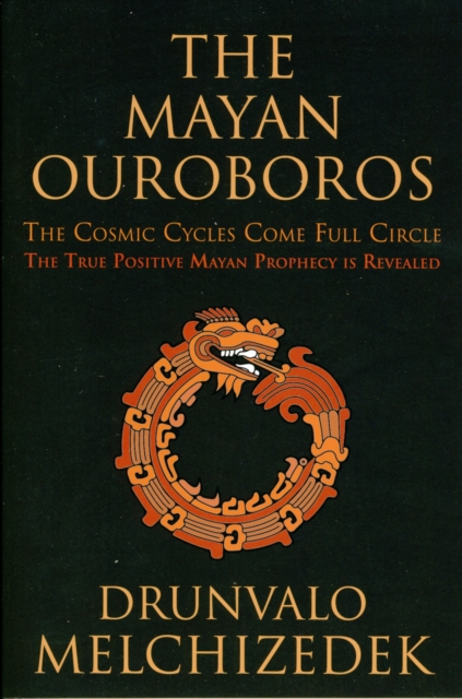 Mayan Ouroboros : The Cosmic Cycles Come Full Circle: the True Positive Mayan Prophecy is Revealed, Paperback / softback Book