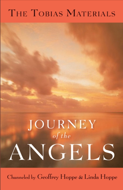 Journey of the Angels : The Tobias Materials, Paperback / softback Book