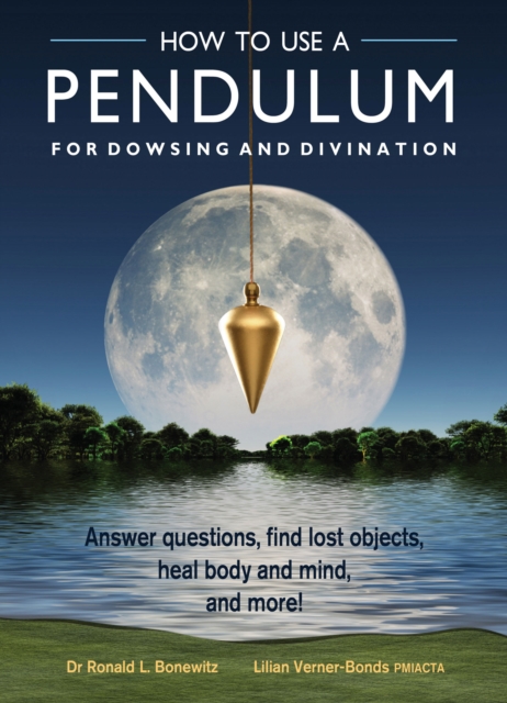 How to Use a Pendulum for Dowsing and Divination : Answer Questions, Find Lost Objects, Heal Body and Mind, and More!, Multiple-component retail product Book