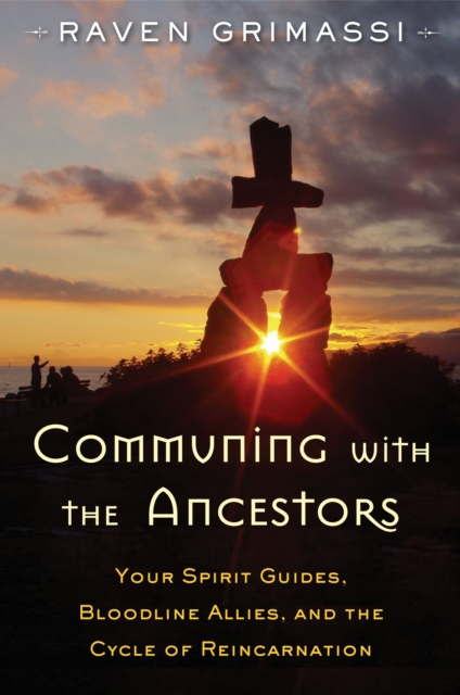 Communing with the Ancestors : Your Spirit Guides, Bloodline Allies, and the Cycle of Reincarnation, Paperback / softback Book