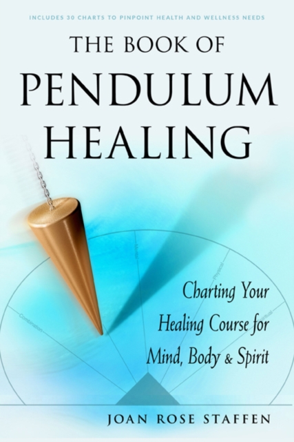The Book of Pendulum Healing : Charting Your Healing Course for Mind, Body & Spirit, Paperback / softback Book