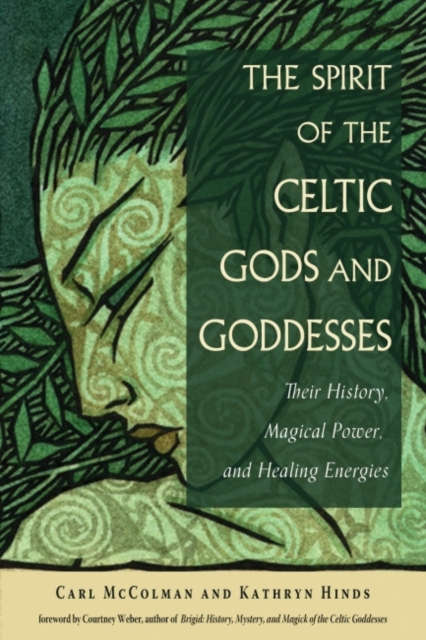 The Spirit of the Celtic Gods and Goddesses : Their History, Magical Power, and Healing Energies, Paperback / softback Book