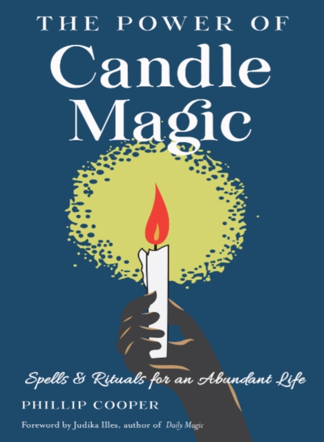 The Power of Candle Magic : Spells and Rituals for an Abundant Life, Paperback / softback Book