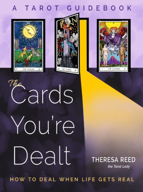 The Cards You'Re Dealt : How to Deal When Life Gets Real (A Tarot Guidebook), Paperback / softback Book