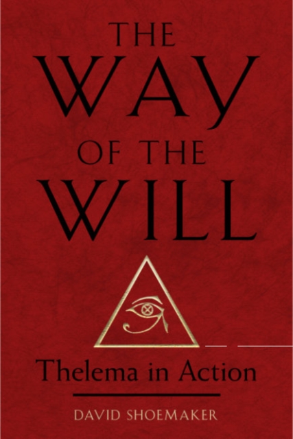 The Way of Will : Thelema in Action, Paperback / softback Book