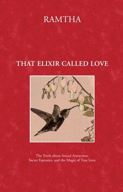 That Elixir Called Love : The Truth about Sexual Attraction, Secret Fantasies, and the Magic of True Love, EPUB eBook