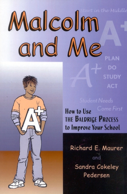 Malcolm and Me : How to Use the Baldrige Process to Improve Your School, Paperback / softback Book