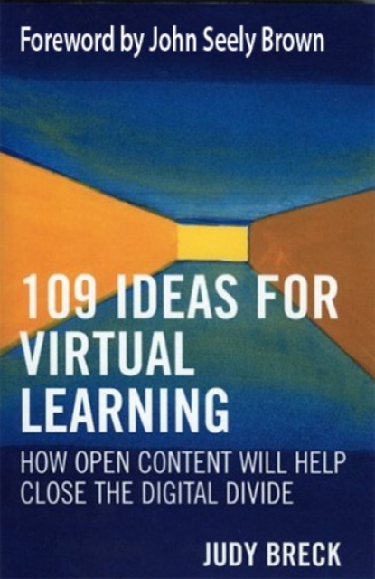 109 Ideas for Virtual Learning : How Open Content Will Help Close the Digital Divide, Paperback / softback Book