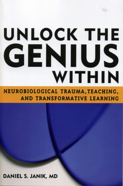Unlock the Genius Within : Neurobiological Trauma, Teaching, and Transformative Learning, Paperback / softback Book