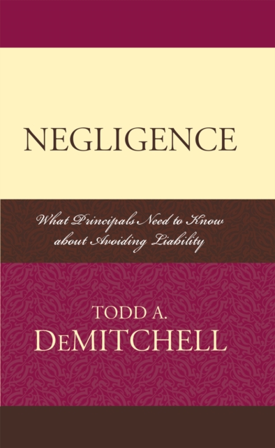Negligence : What Principals Need to Know About Avoiding Liability, Hardback Book