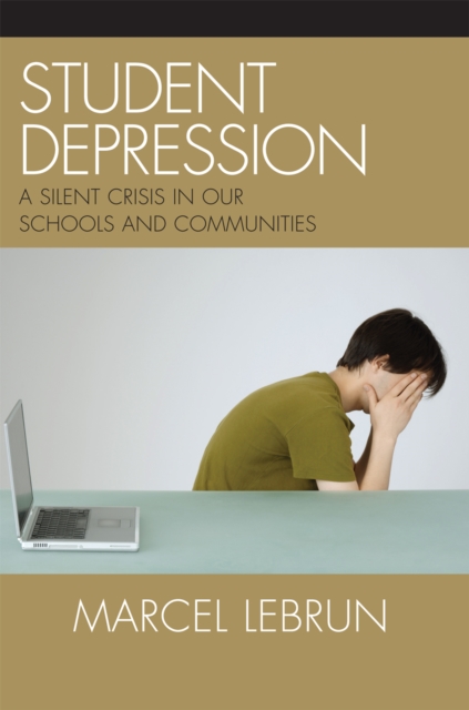 Student Depression : A Silent Crisis in Our Schools and Communities, Paperback / softback Book