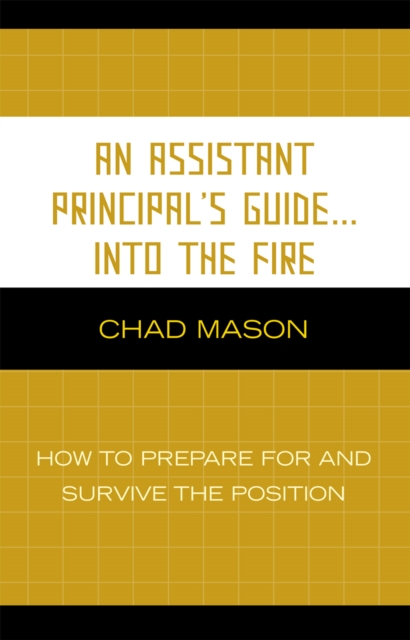 An Assistant Principal's Guide . . . Into the Fire : How to Prepare for and Survive the Position, Hardback Book
