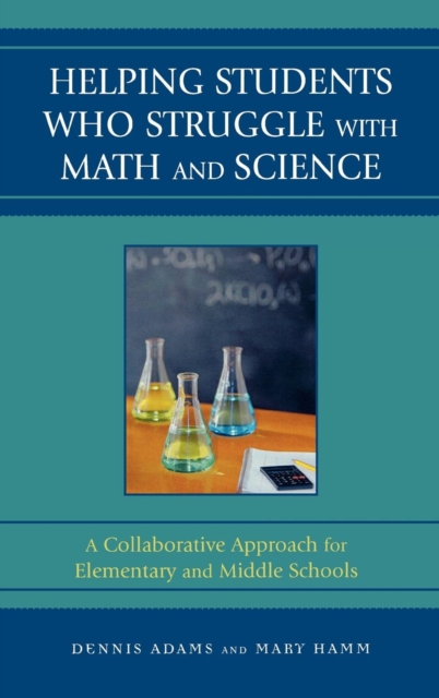 Helping Students Who Struggle with Math and Science : A Collaborative Approach for Elementary and Middle Schools, Hardback Book