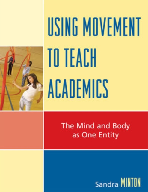 Using Movement to Teach Academics : The Mind and Body as One Entity, Hardback Book