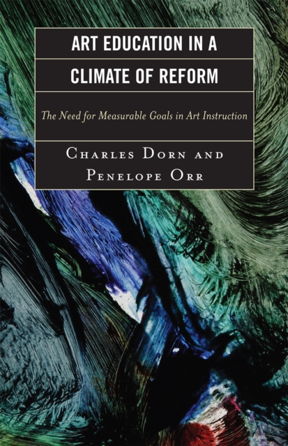 Art Education in a Climate of Reform : The Need for Measurable Goals in Art Instruction, Paperback / softback Book