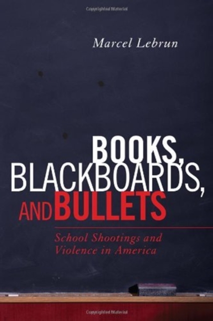 Books, Blackboards, and Bullets : School Shootings and Violence in America, Hardback Book
