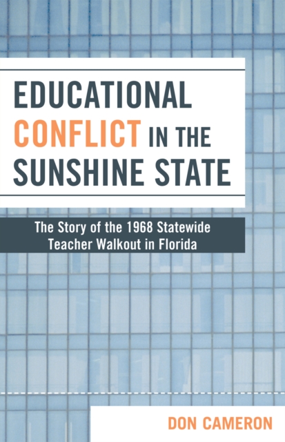 Educational Conflict in the Sunshine State : The Story of the 1968 Statewide Teacher Walkout in Florida, Hardback Book