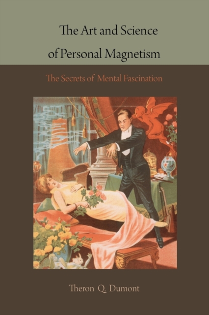 The Art and Science of Personal Magnetism : The Secrets of Mental Fascination, Paperback / softback Book