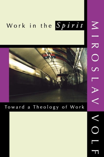 Work in the Spirit : Toward a Theology of Work, Paperback / softback Book