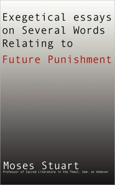 Exegetical Essays on Several Words Relating to Future Punishment, Paperback / softback Book