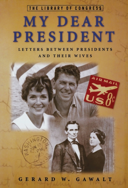 My Dear President : Letters Between Presidents and Their Wives, Hardback Book