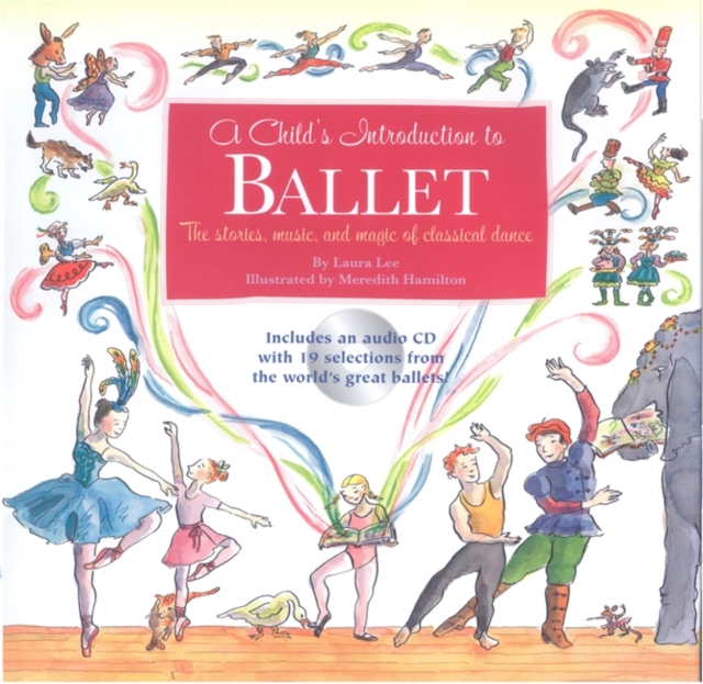 A Child's Introduction To Ballet : The Stories, Music, and Magic of Classical Dance, Hardback Book