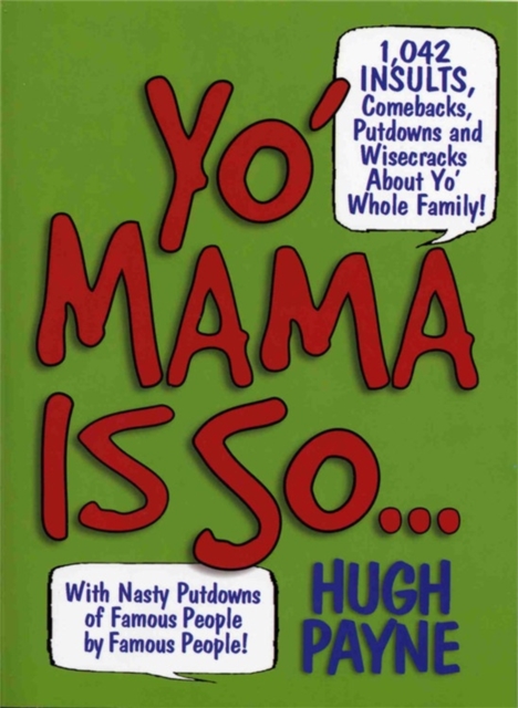 Yo' Mama Is So... : 892 Insults, Comebacks, Putdowns, and Wisecracks About Yo' Whole Family!, Paperback / softback Book