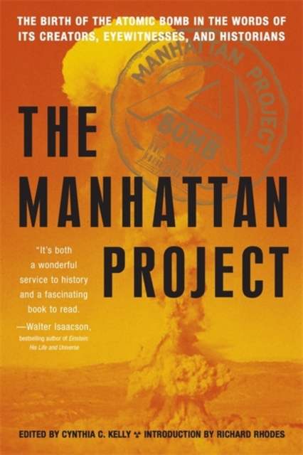 The Manhattan Project : The Birth of the Atomic Bomb in the Words of Its Creators, Eyewitnesses, and Historians, Paperback / softback Book