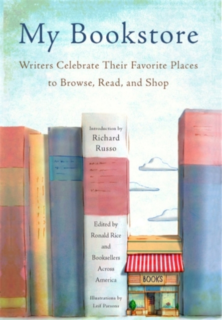 My Bookstore : Writers Celebrate Their Favorite Places to Browse, Read, and Shop, Hardback Book