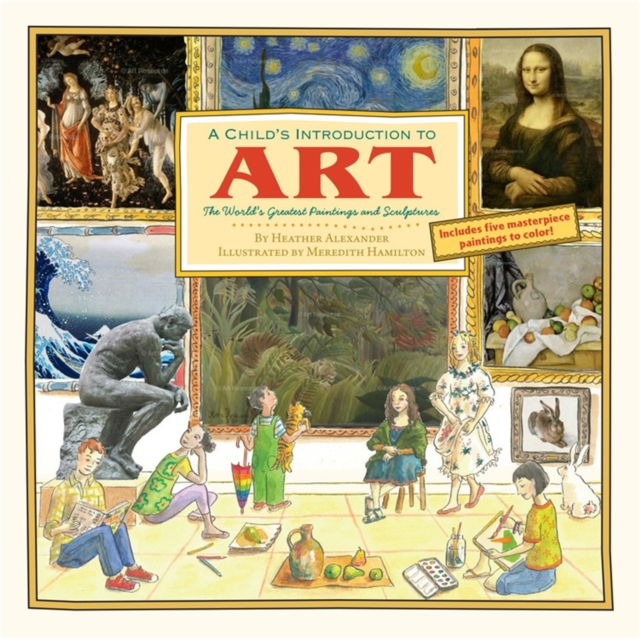 A Child's Introduction To Art : The World's Greatest Paintings and Sculptures, Hardback Book