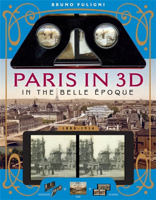 Paris in 3D in the Belle Epoque : A Book Plus Steroeoscopic Viewer and 34 3D Photos, Paperback / softback Book