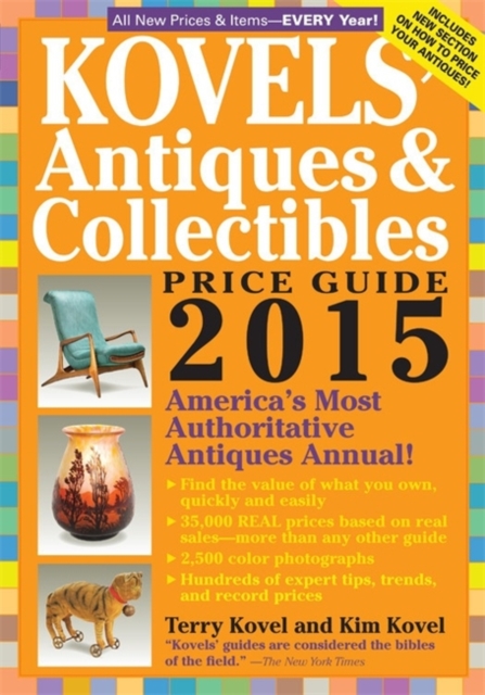 Kovels' Antiques And Collectibles Price Guide 2015 : America's Most Authoritative Antiques Annual!, Paperback / softback Book