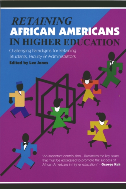 Retaining African Americans in Higher Education : Challenging Paradigms for Retaining Students, Faculty and Administrators, Paperback / softback Book