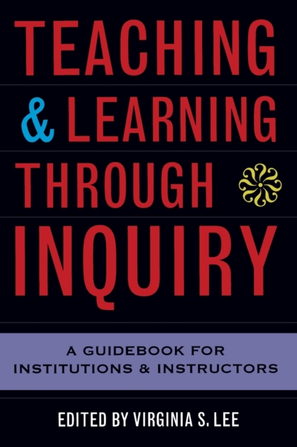 Teaching and Learning Through Inquiry : A Guidebook for Institutions and Instructors, Paperback / softback Book