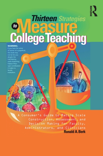 Thirteen Strategies to Measure College Teaching : A Consumer’s Guide to Rating Scale Construction, Assessment, and Decision-Making for Faculty, Administrators, and Clinicians, Paperback / softback Book