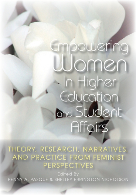 Empowering Women in Higher Education and Student Affairs : Theory, Research, Narratives, and Practice From Feminist Perspectives, Paperback / softback Book
