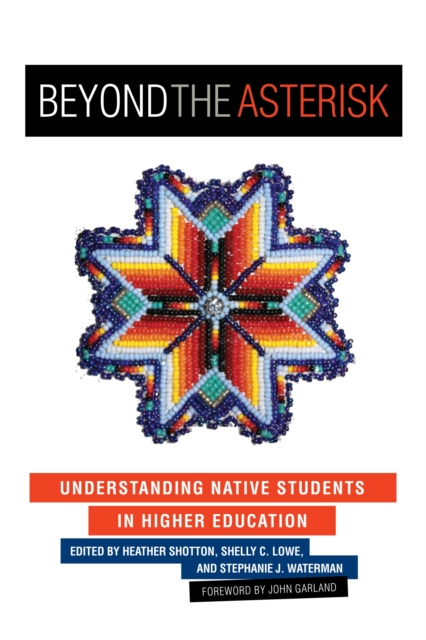Beyond the Asterisk : Understanding Native Students in Higher Education, Hardback Book