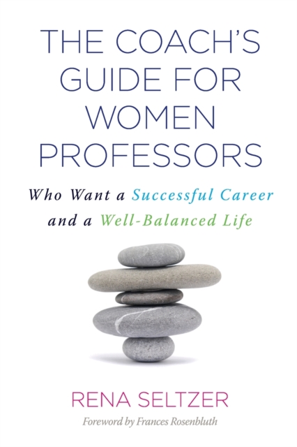 The Coach's Guide for Women Professors : Who Want a Successful Career and a Well-Balanced Life, Paperback / softback Book