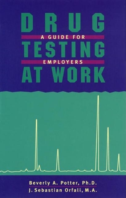 Drug Testing At Work : A Guide for Employers and Employees, Paperback / softback Book