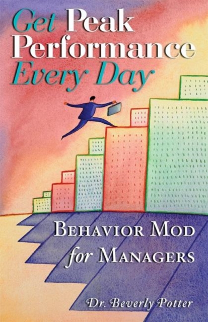 Get Peak Performance Every Day : Behavior Mod for Managers, Paperback / softback Book