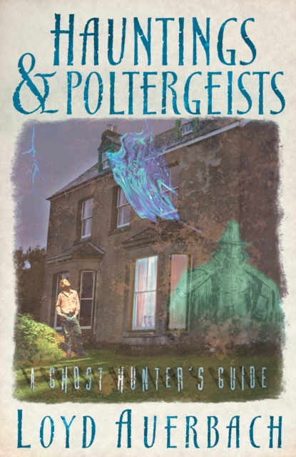 Hauntings and Poltergeists : A Ghost Hunter's Guide, Paperback / softback Book